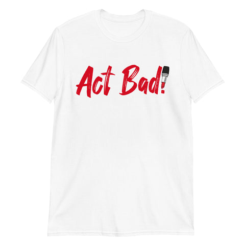 ACT BAD! Short-Sleeve Female T-Shirt