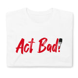 ACT BAD! Short-Sleeve Female T-Shirt